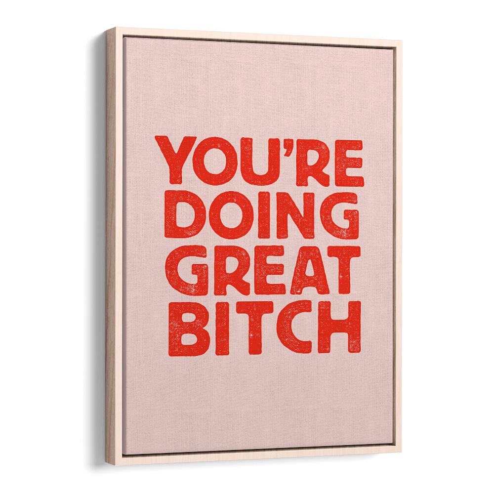 YOU'RE DOING GREAT BITCH V BY BRETT WILSON , QUOTES AND TYPOGRAPHY POSTERS