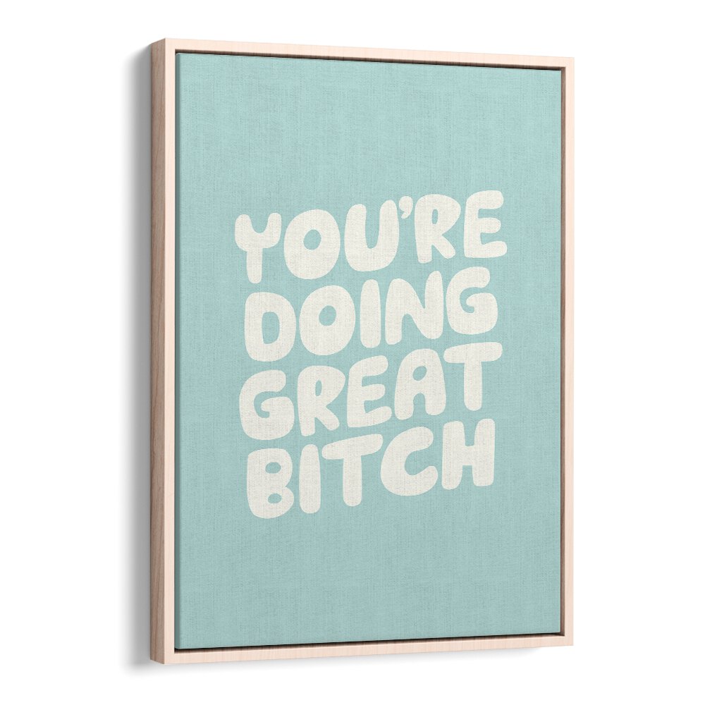 YOU'RE DOING GREAT BITCH! II BY BRETT WILSON , QUOTES AND TYPOGRAPHY POSTERS