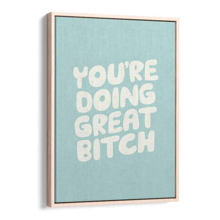 YOU'RE DOING GREAT BITCH! II BY BRETT WILSON , QUOTES AND TYPOGRAPHY POSTERS