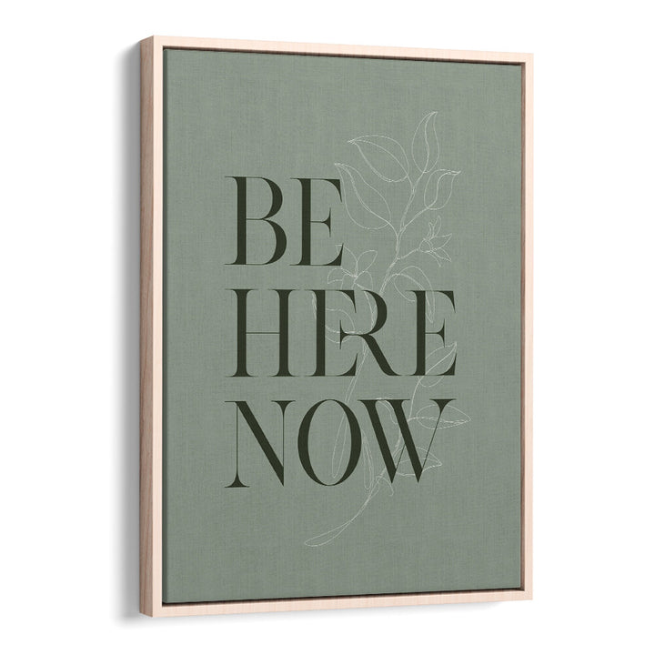 BE HERE NOW I , QUOTES & TYPOGRAPHY POSTERS