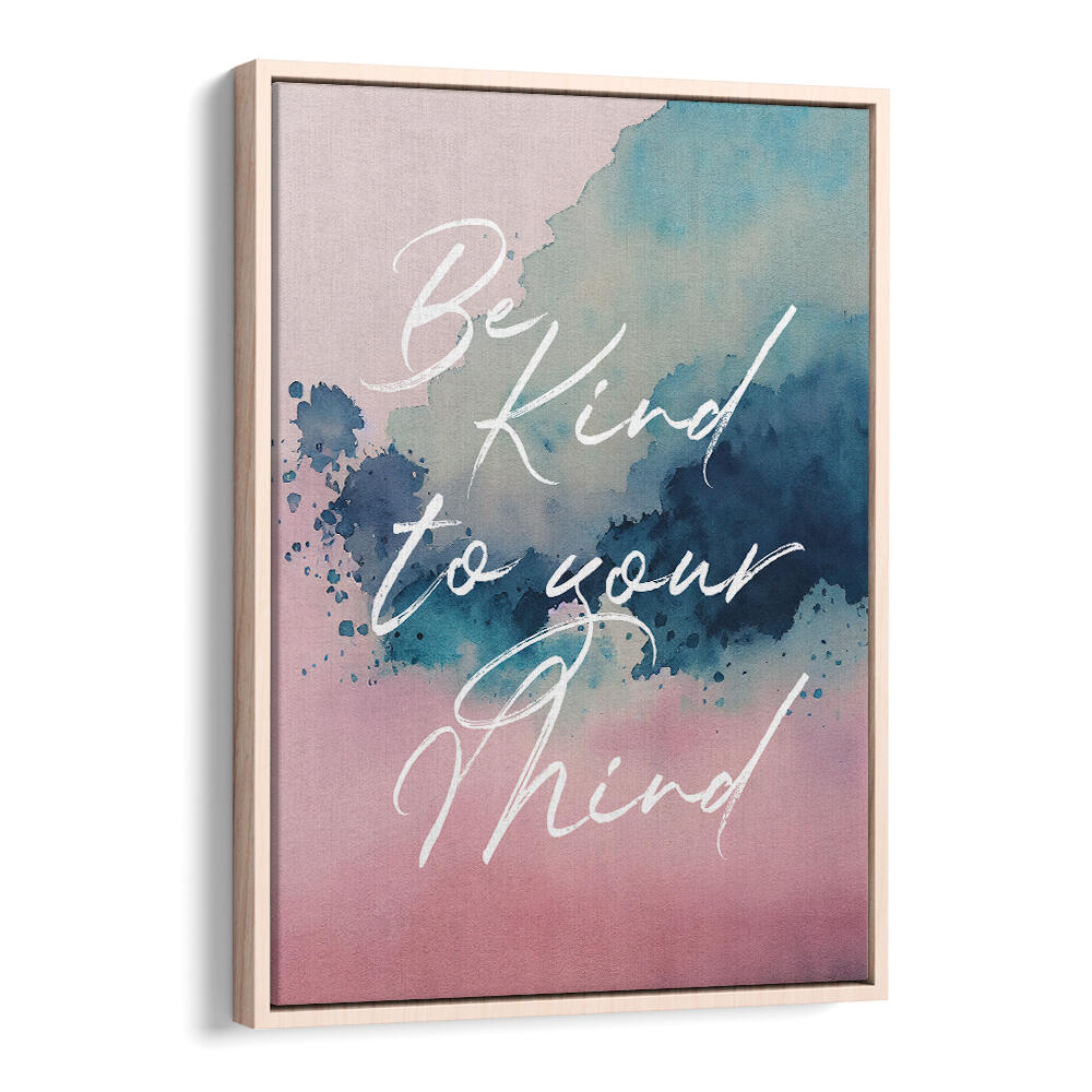 BE KIND TO YOUR MIND , QUOTES & TYPOGRAPHY POSTERS