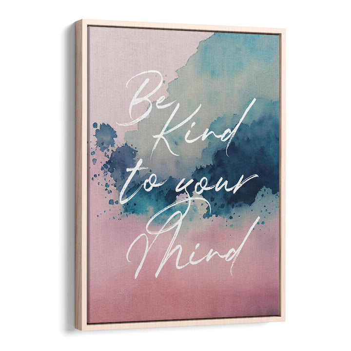 BE KIND TO YOUR MIND , QUOTES & TYPOGRAPHY POSTERS