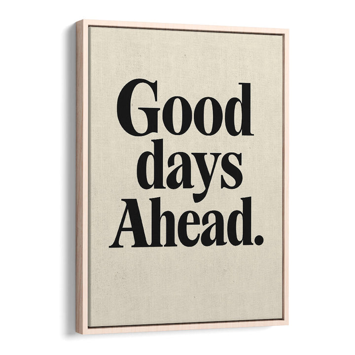 GOOD DAYS AHEAD , QUOTES & TYPOGRAPHY POSTERS