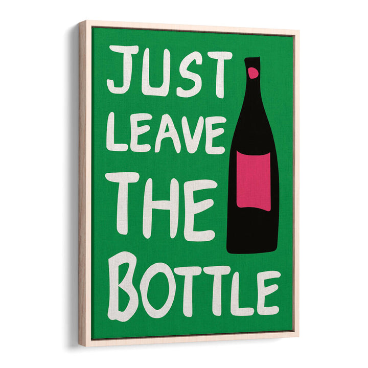 LEAVE THE BOTTLE , QUOTES & TYPOGRAPHY POSTERS
