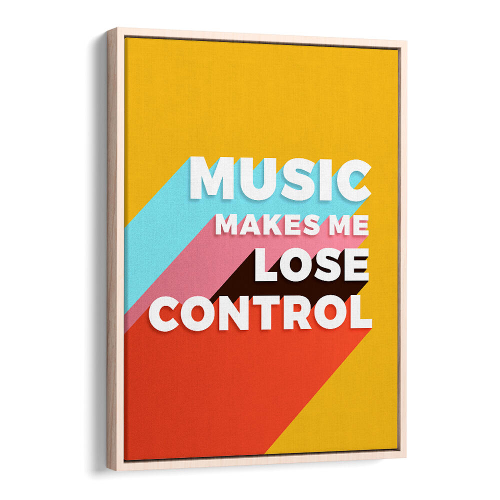MUSIC MAKES ME LOSE CONTROL