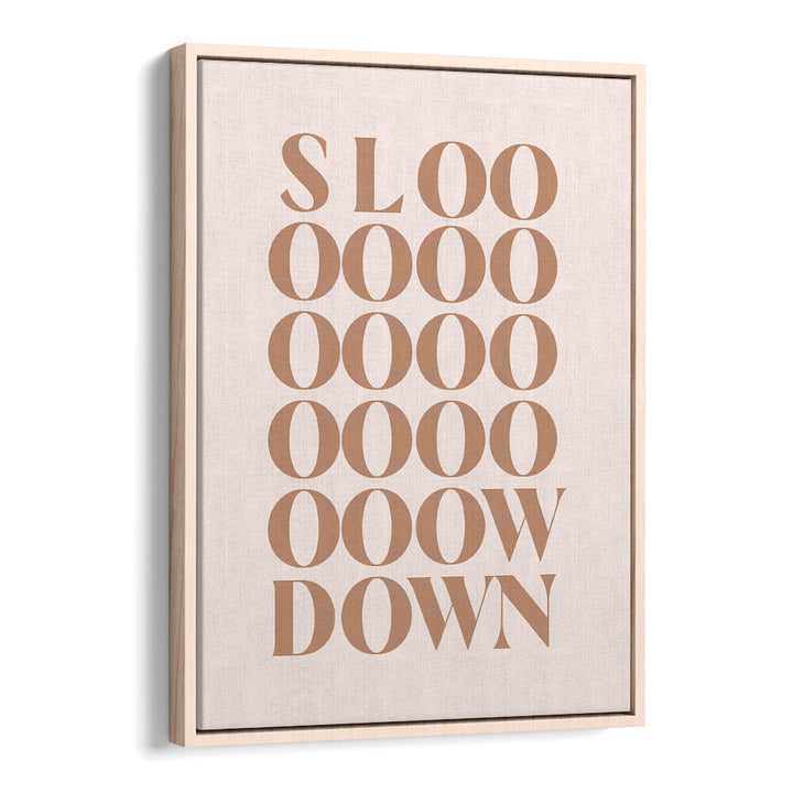SLOW DOWN , QUOTES & TYPOGRAPHY POSTERS