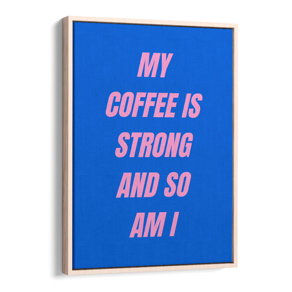 STRONG COFFEE , QUOTES & TYPOGRAPHY POSTERS
