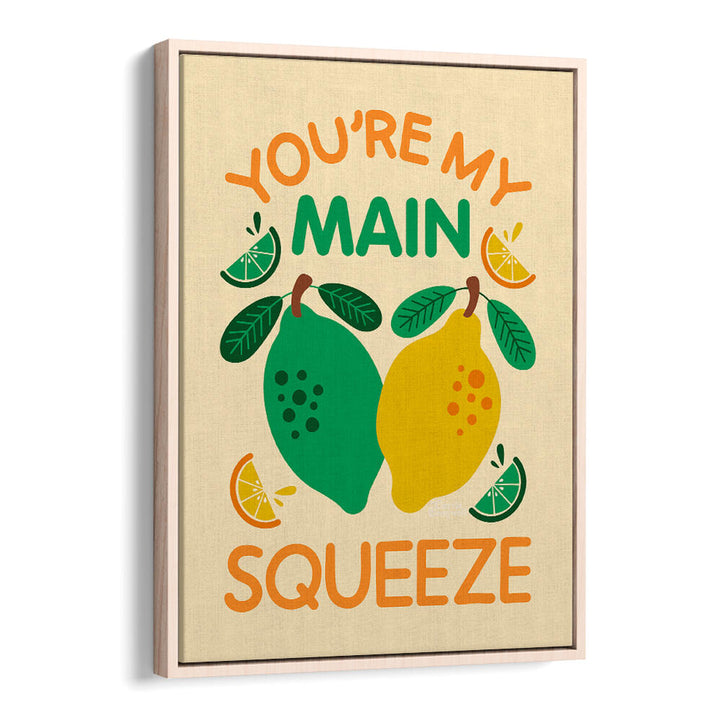 YOU'RE MY MAIN SQUEEZE , QUOTES & TYPOGRAPHY POSTERS
