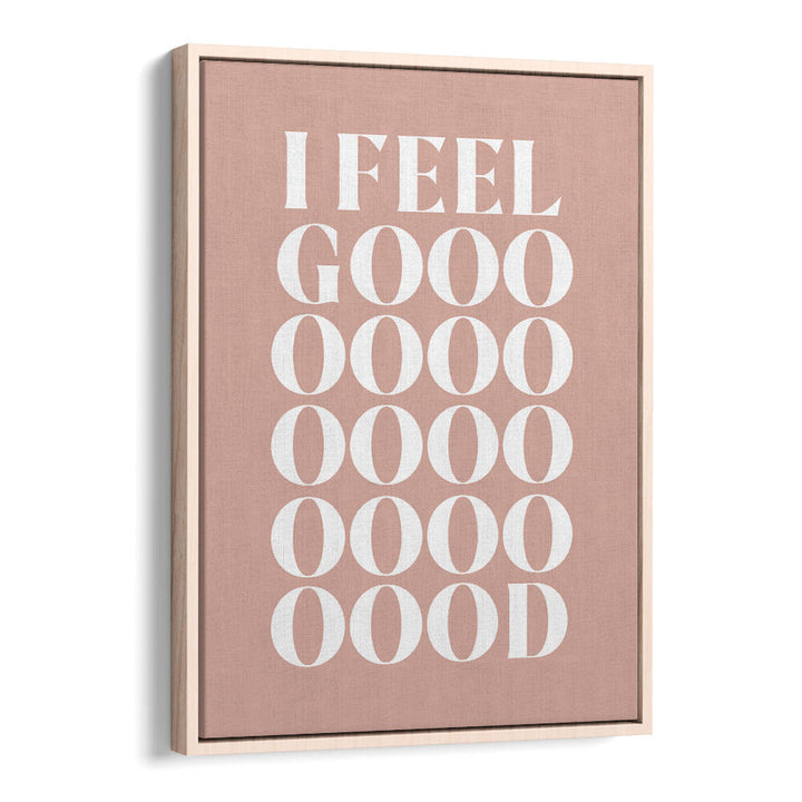 I FEEL GOOD , QUOTES & TYPOGRAPHY POSTERS