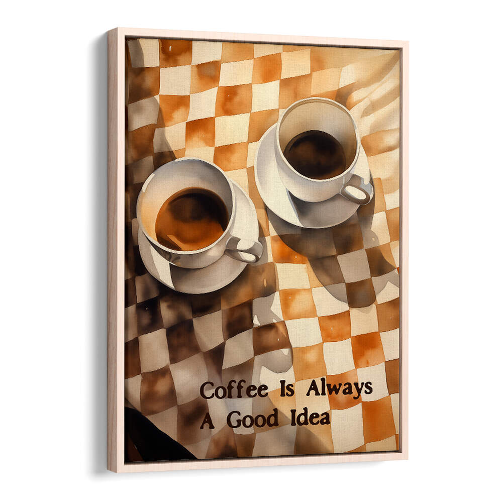 COFFEE IS ALWAYS A GOOD IDEA , BAR & CAFE ART