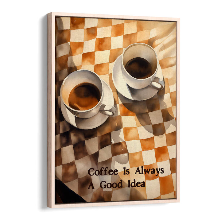 COFFEE IS ALWAYS A GOOD IDEA , BAR & CAFE ART