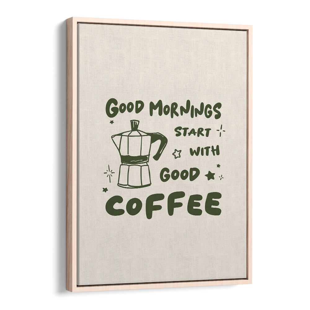 MORNINGS START WITH  COFFEE