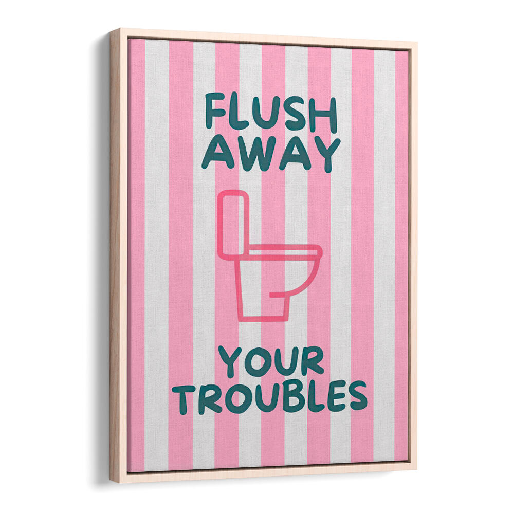 FLUSH AWAY YOUR TROUBLES . QUOTES & TYPOGRAPHY POSTERS