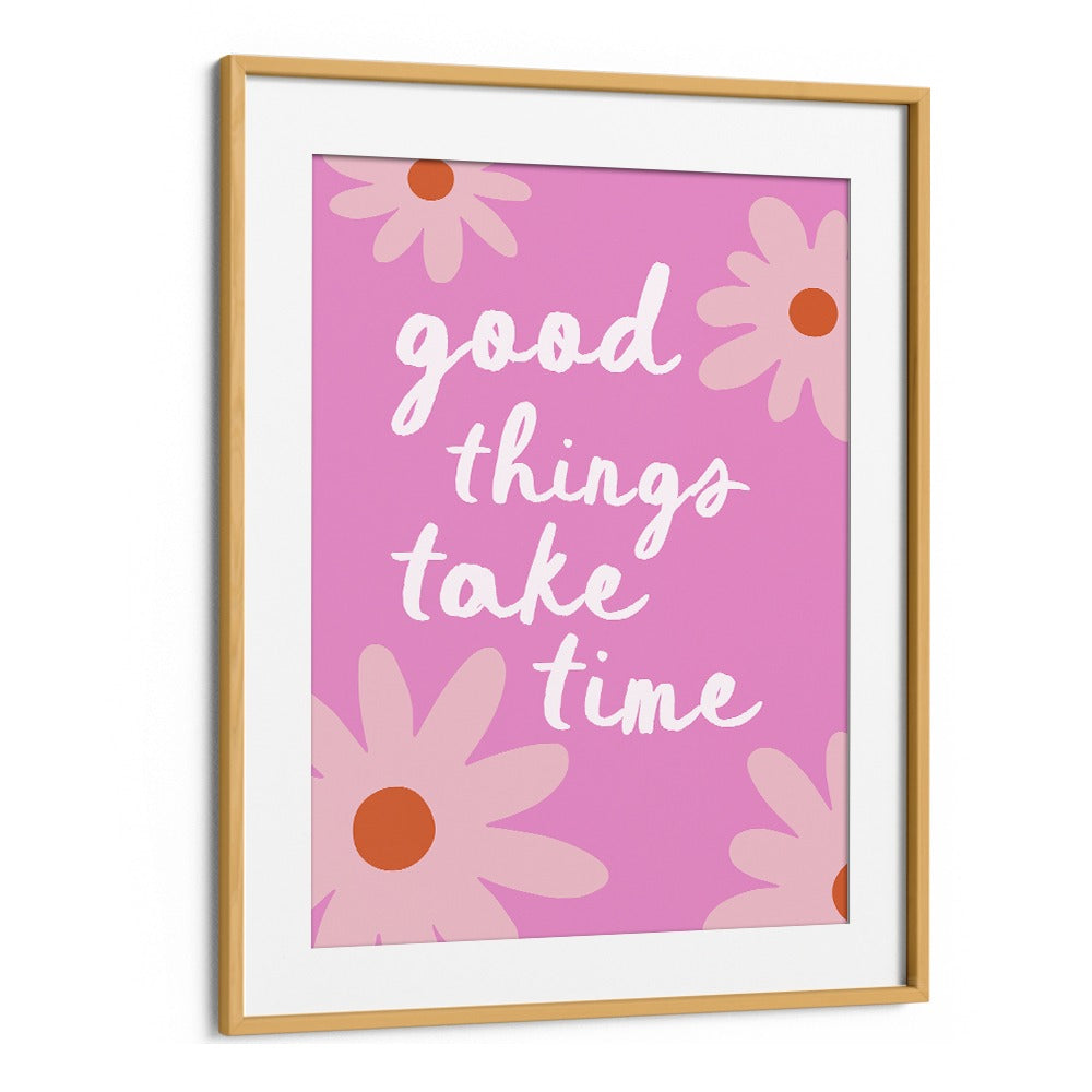 GOOD THINGS TAKE TIME