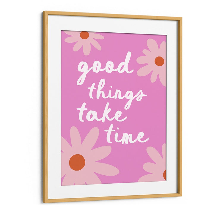 GOOD THINGS TAKE TIME