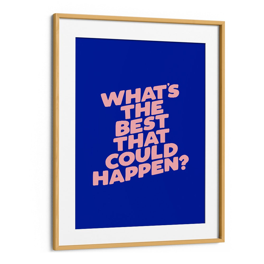 WHAT THE BEST THAT COULD HAPPEN IV BY BRETT WILSON , QUOTES AND TYPOGRAPHY POSTERS