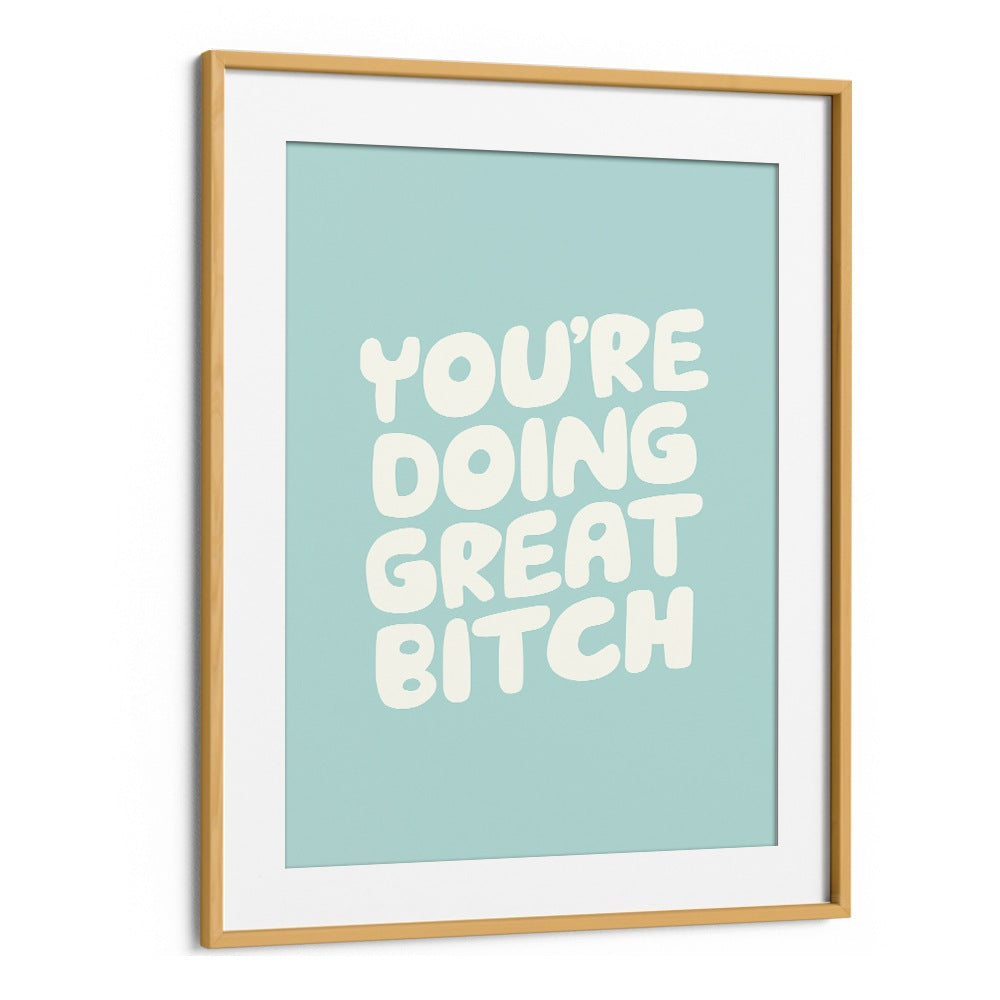 YOU'RE DOING GREAT BITCH! II BY BRETT WILSON , QUOTES AND TYPOGRAPHY POSTERS