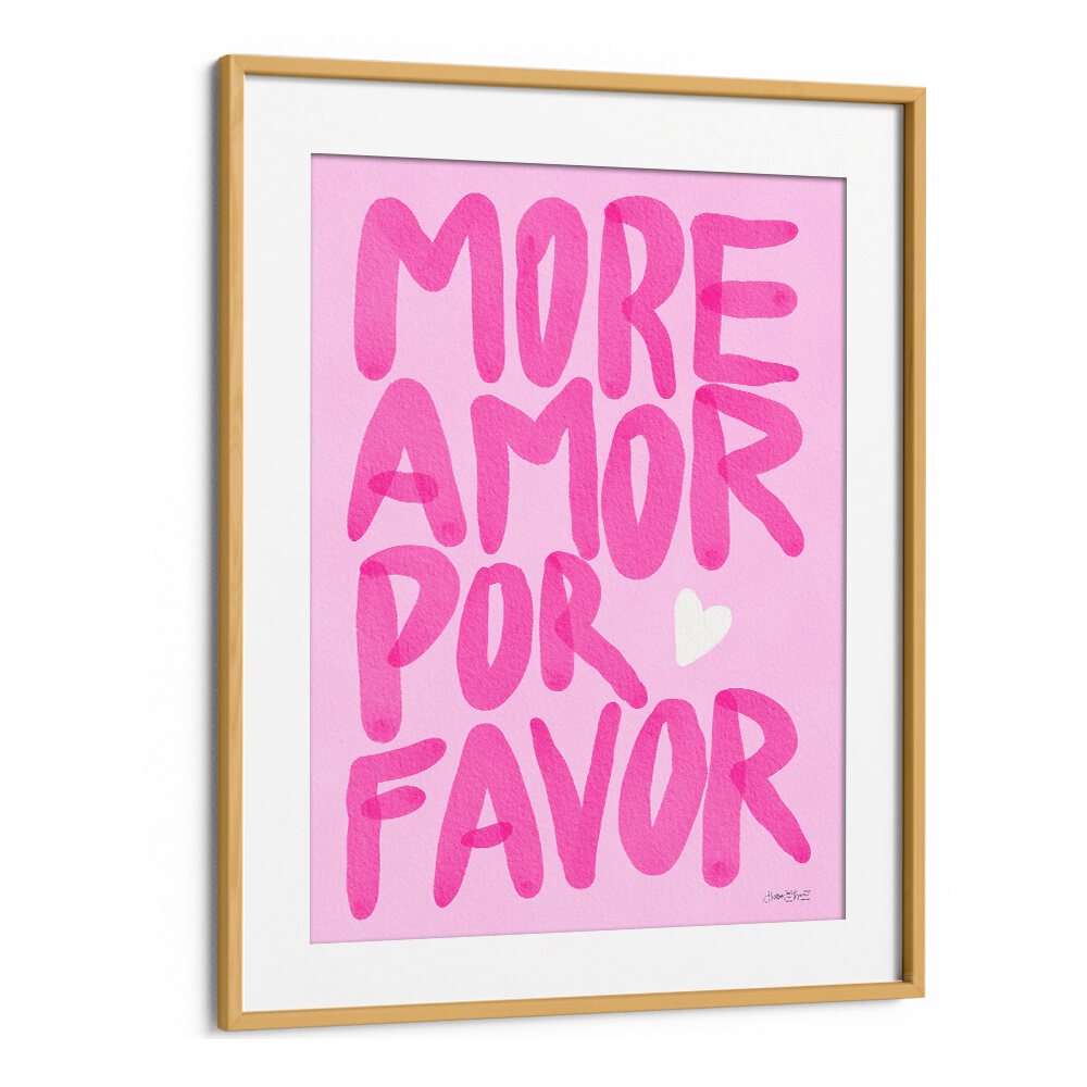 MORE AMOR POR FAVOR BY BAROO BLOOM , QUOTES AND TYPOGRAPHY POSTERS