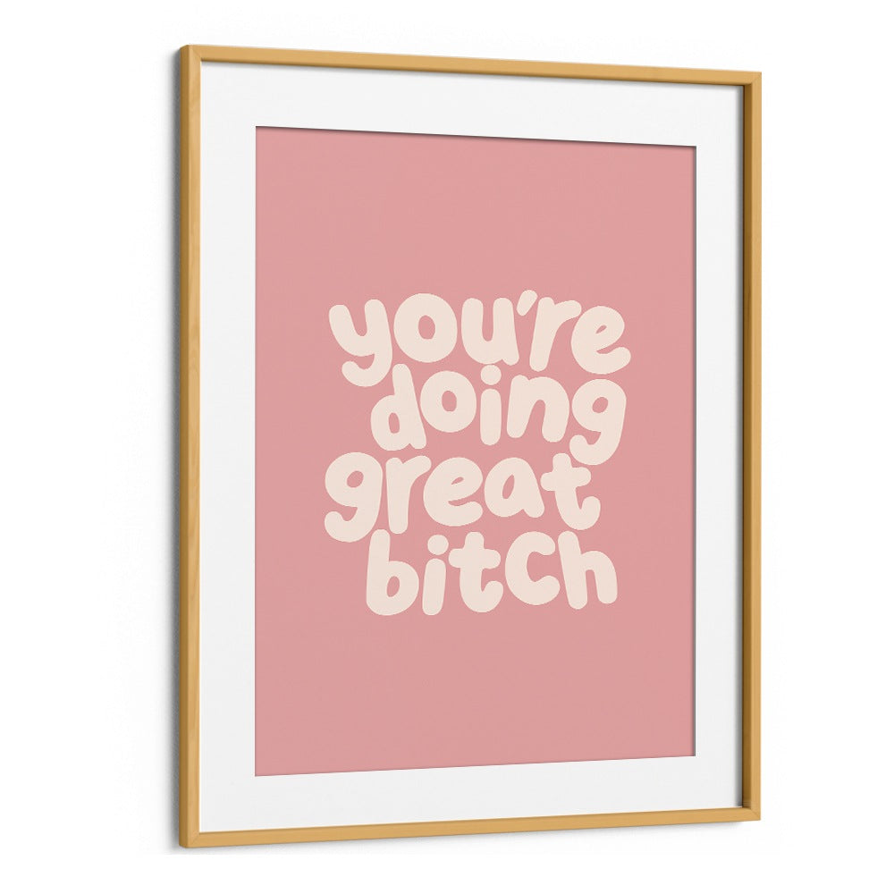 YOU'RE DOING GREAT BITCH III BY BRETT WILSON , QUOTES AND TYPOGRAPHY POSTERS