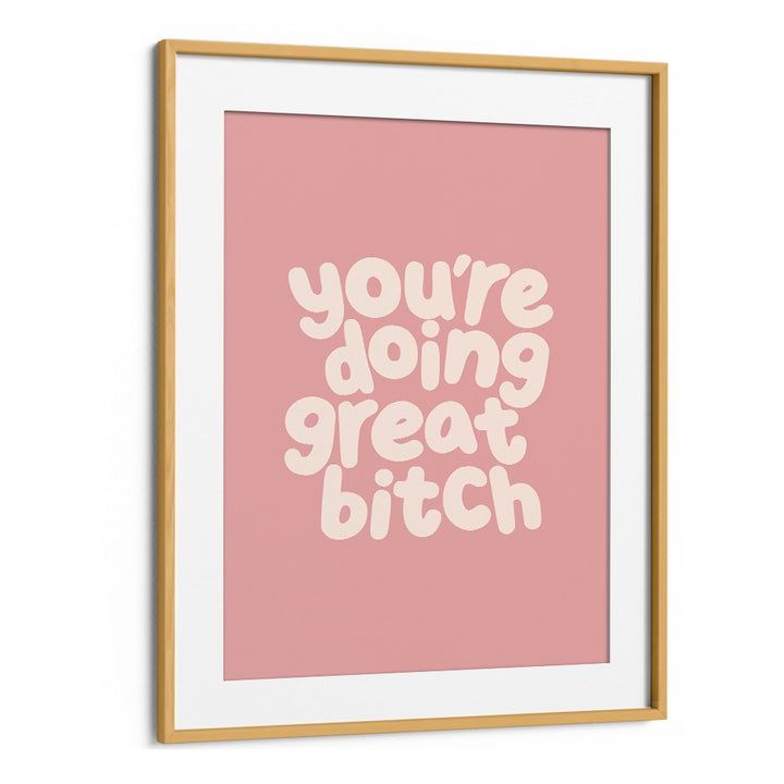 YOU'RE DOING GREAT BITCH III BY BRETT WILSON , QUOTES AND TYPOGRAPHY POSTERS