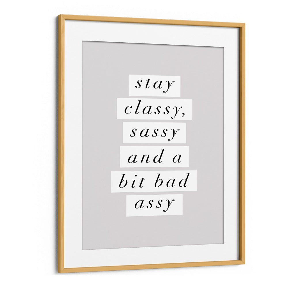 STAY CLASSY BY BRETT WILSON , QUOTES AND TYPOGRAPHY POSTERS