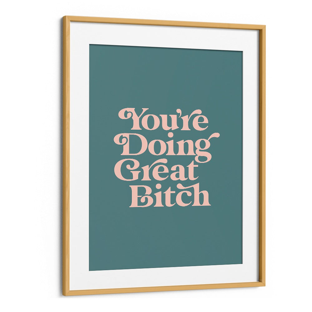 YOU'RE DOING GREAT BITCH IV BY BRETT WILSON , QUOTES AND TYPOGRAPHY POSTERS