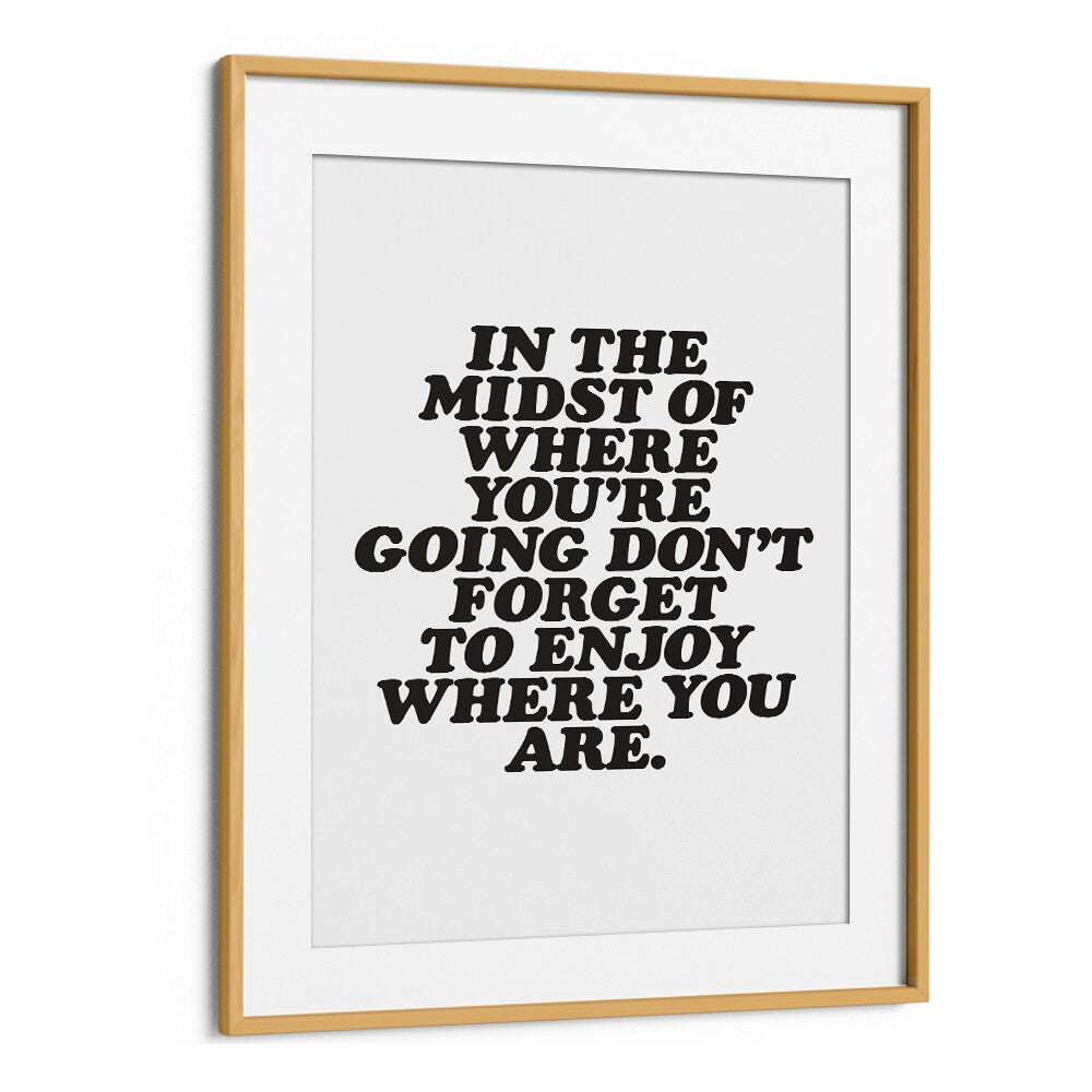 ENJOY WHERE YOU ARE BY BRETT WILSON , QUOTES AND TYPOGRAPHY POSTERS