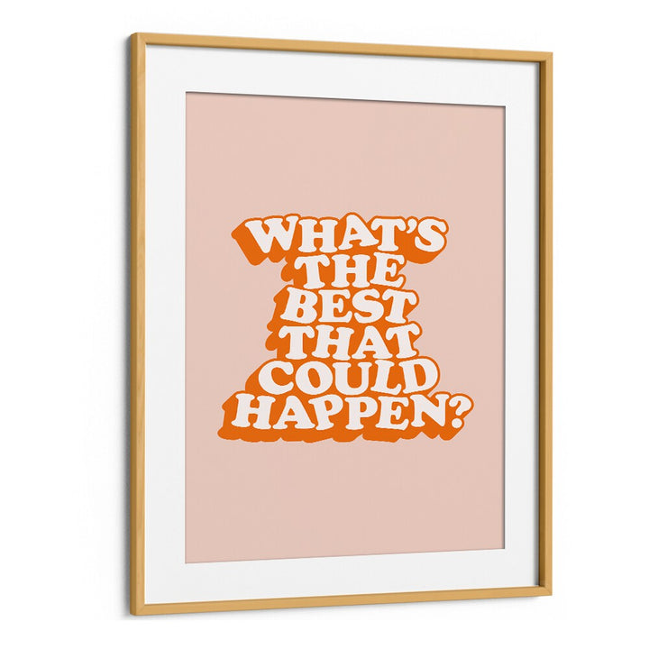 WHAT THE BEST THAT COULD HAPPEN V BY BRETT WILSON , QUOTES AND TYPOGRAPHY POSTERS