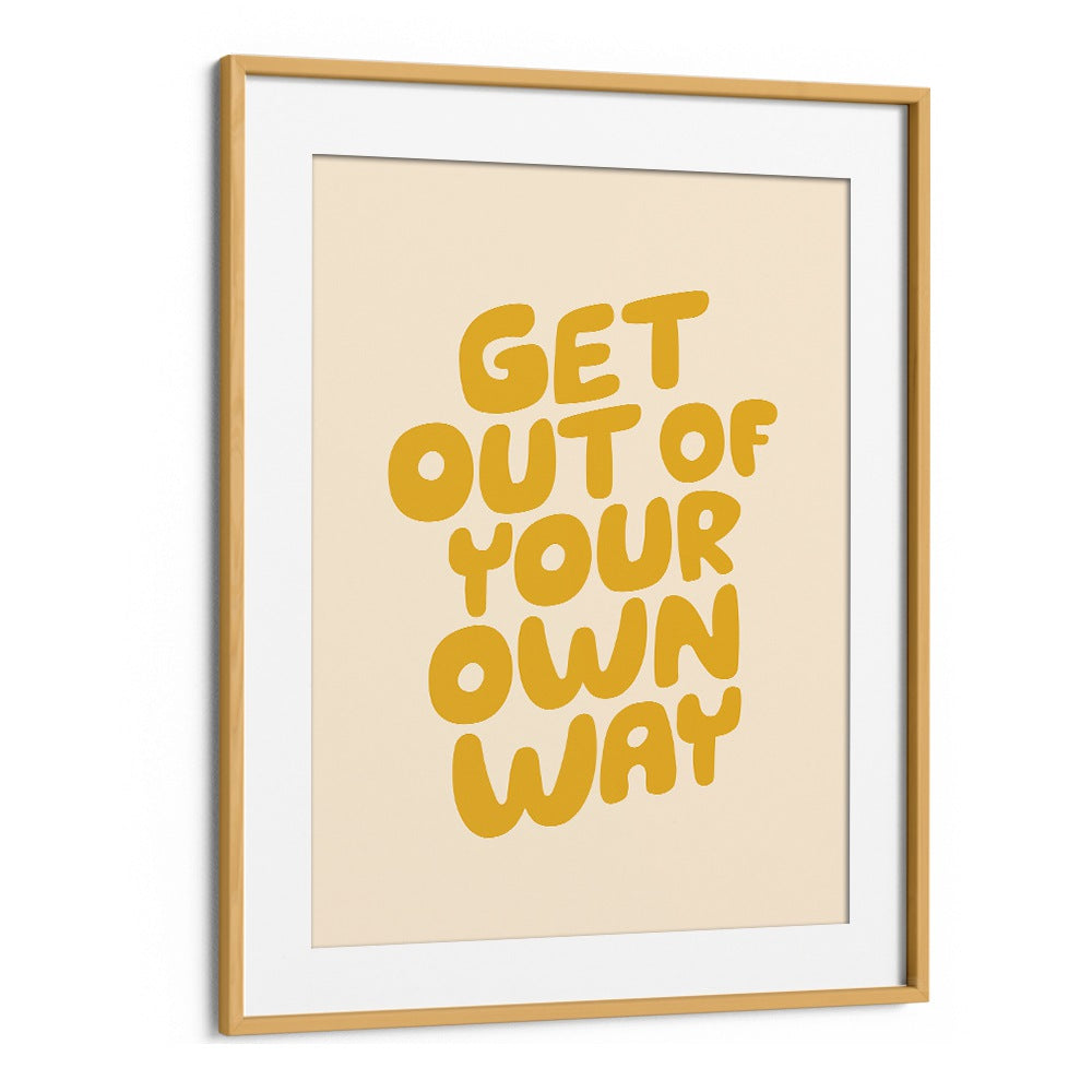 GET OUT OF YOUR OWN WAY BY BRETT WILSON , QUOTES AND TYPOGRAPHY POSTERS