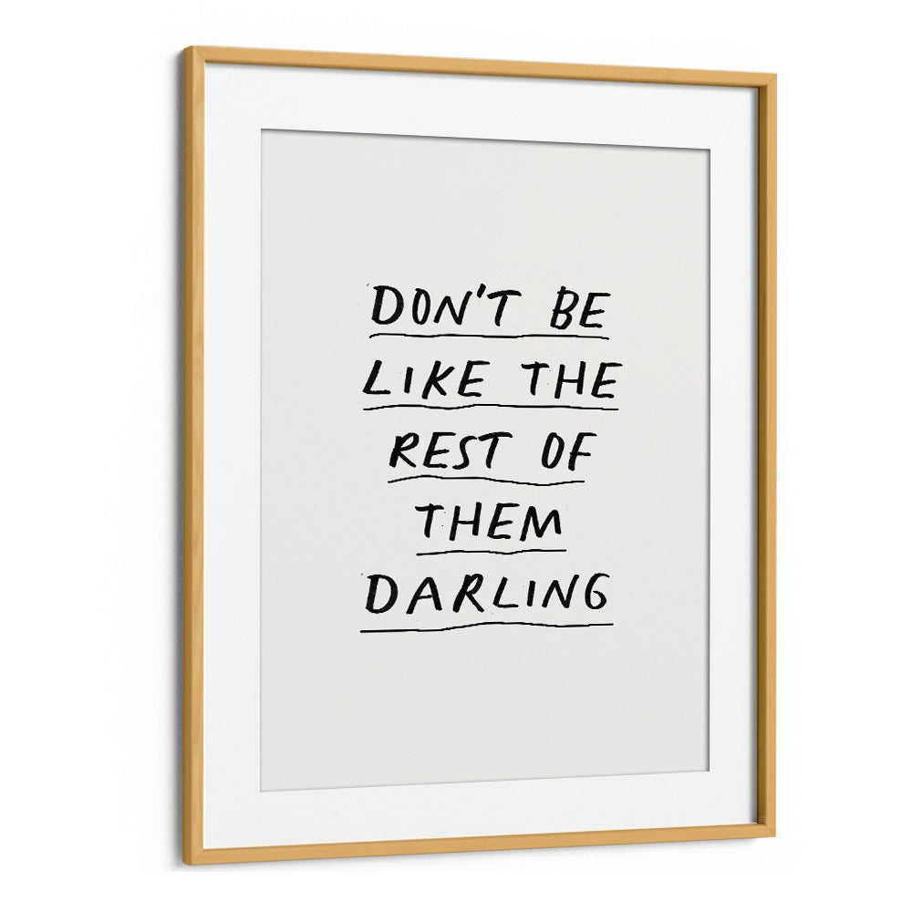 DON'T BE LIKE THE REST OF THEM DARLING  BY BRETT WILSON , QUOTES AND TYPOGRAPHY POSTERS