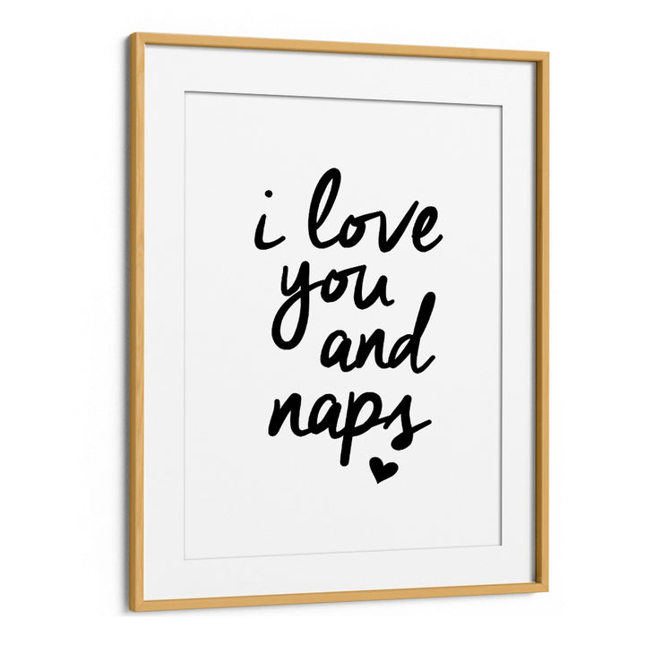 I LOVE YOU AND NAPS BY BRETT WILSON , QUOTES AND TYPOGRAPHY POSTERS