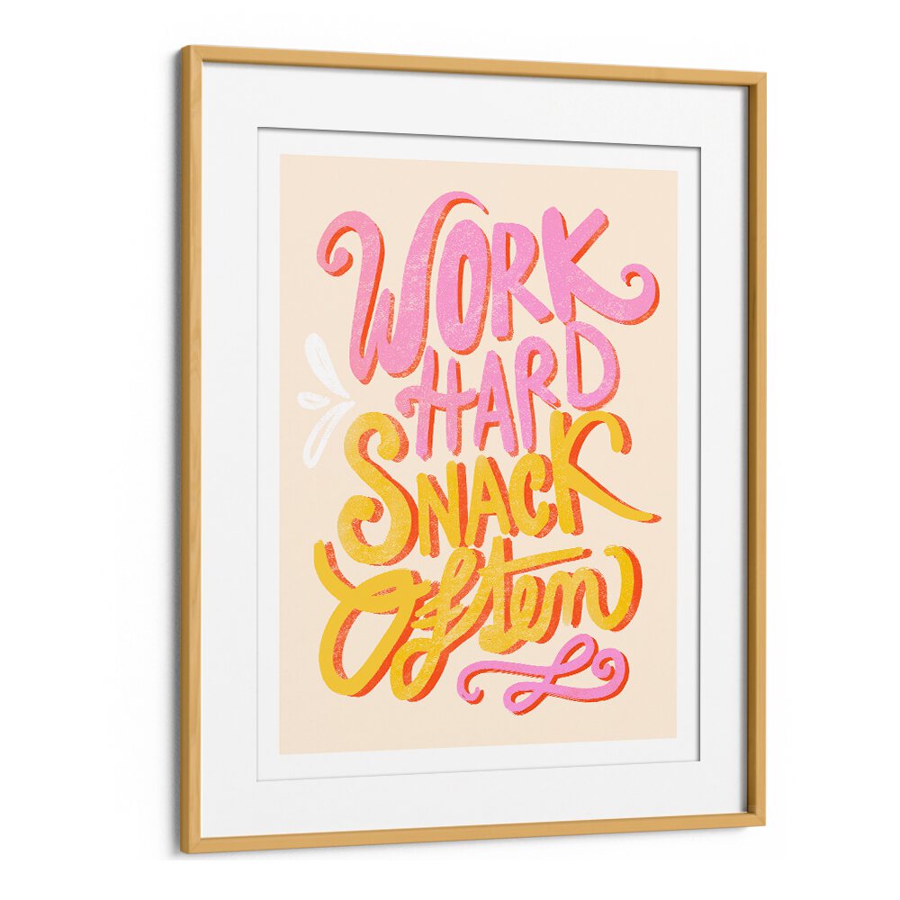 WORK HARD SNACK OFTEN BY BAROO BLOOM , QUOTES AND TYPOGRAPHY POSTERS