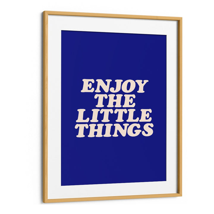 ENJOY THE LITTLE THINGS IN LIFE BY BRETT WILSON , QUOTES AND TYPOGRAPHY POSTERS