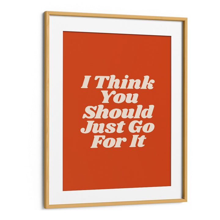 JUST GO FOR IT BY BRETT WILSON , QUOTES AND TYPOGRAPHY POSTERS