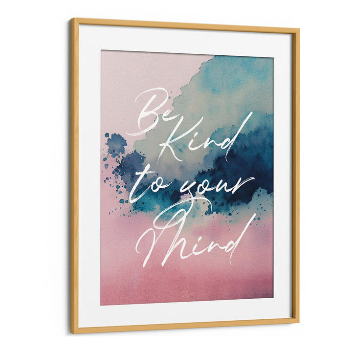 BE KIND TO YOUR MIND , QUOTES & TYPOGRAPHY POSTERS