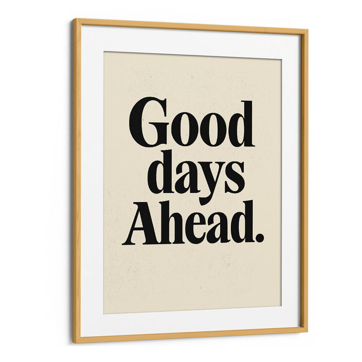 GOOD DAYS AHEAD , QUOTES & TYPOGRAPHY POSTERS