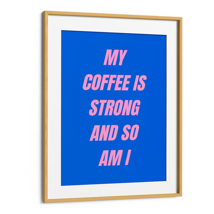 STRONG COFFEE , QUOTES & TYPOGRAPHY POSTERS