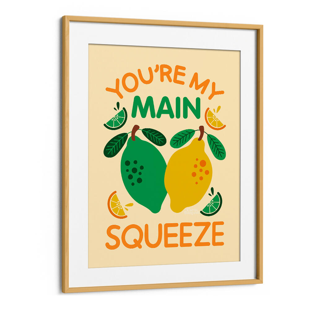 YOU'RE MY MAIN SQUEEZE , QUOTES & TYPOGRAPHY POSTERS