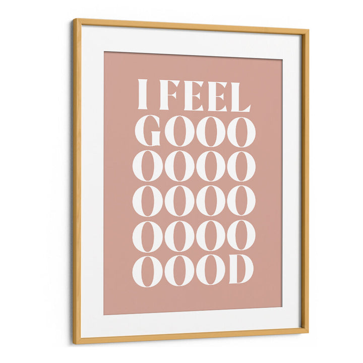 I FEEL GOOD , QUOTES & TYPOGRAPHY POSTERS