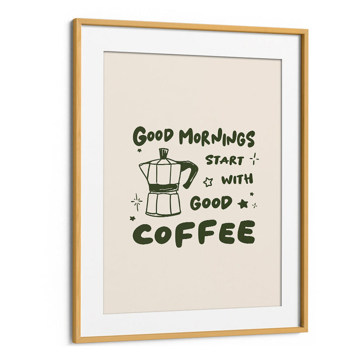 MORNINGS START WITH  COFFEE