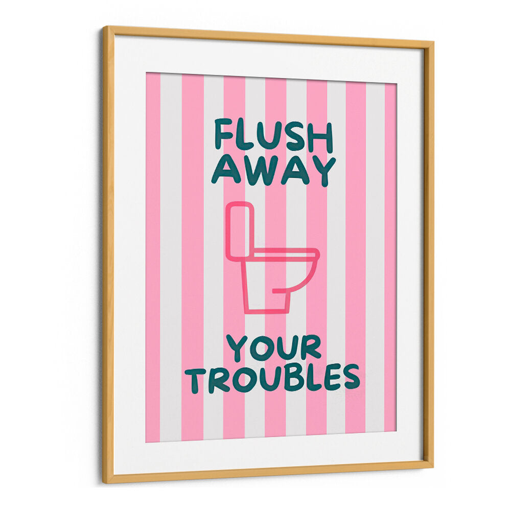 FLUSH AWAY YOUR TROUBLES . QUOTES & TYPOGRAPHY POSTERS