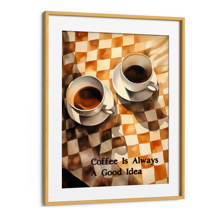 COFFEE IS ALWAYS A GOOD IDEA , BAR & CAFE ART