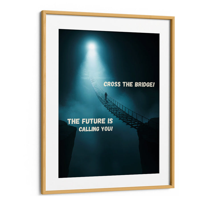 CROSS THE BRIDGE , QUOTES & TYPOGRAPHY POSTERS