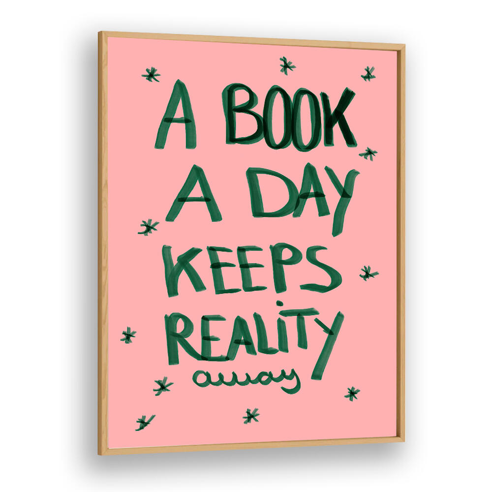 A BOOK A DAY KEEPS REALITY AWAY , QUOTES & TYPOGRAPHY POSTERS