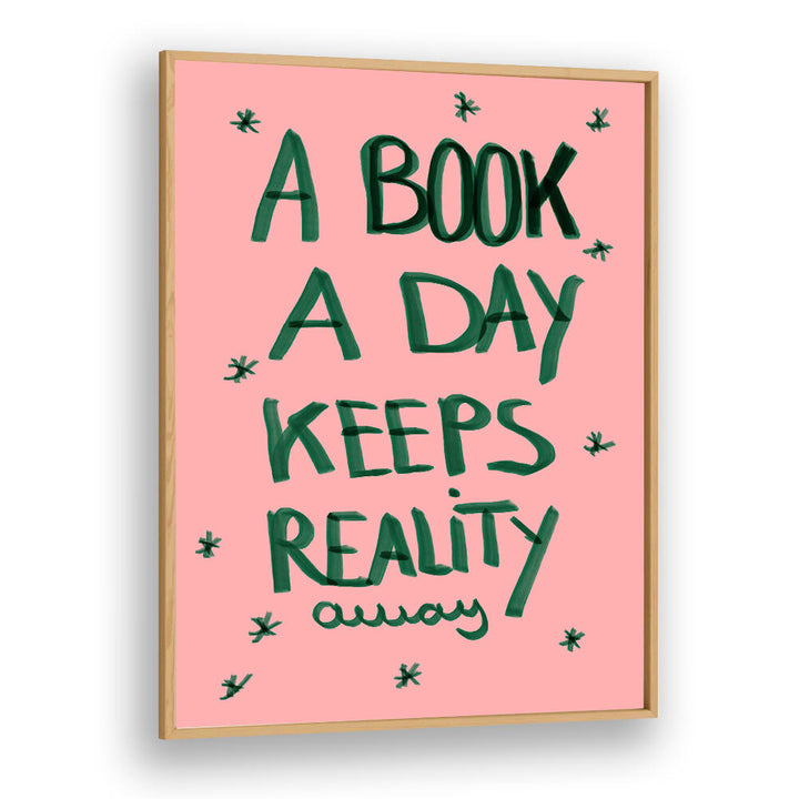 A BOOK A DAY KEEPS REALITY AWAY , QUOTES & TYPOGRAPHY POSTERS