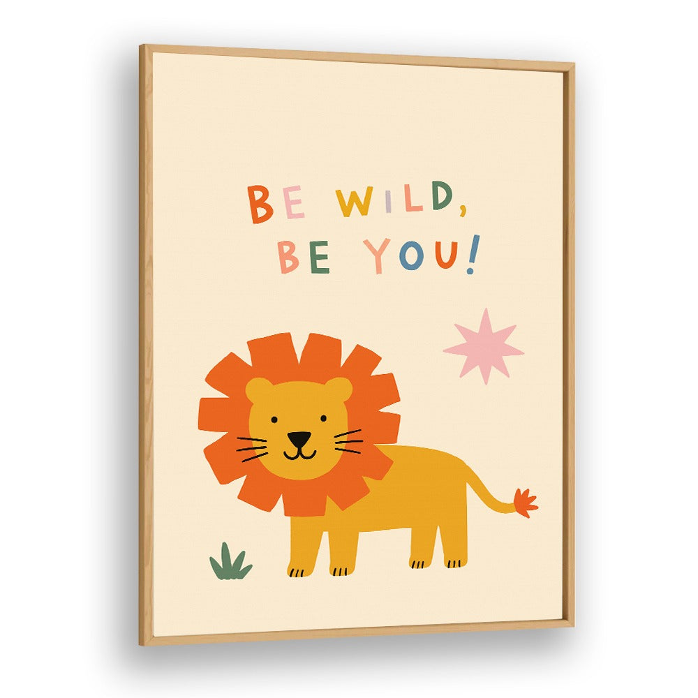 BE WILD BE YOU LION