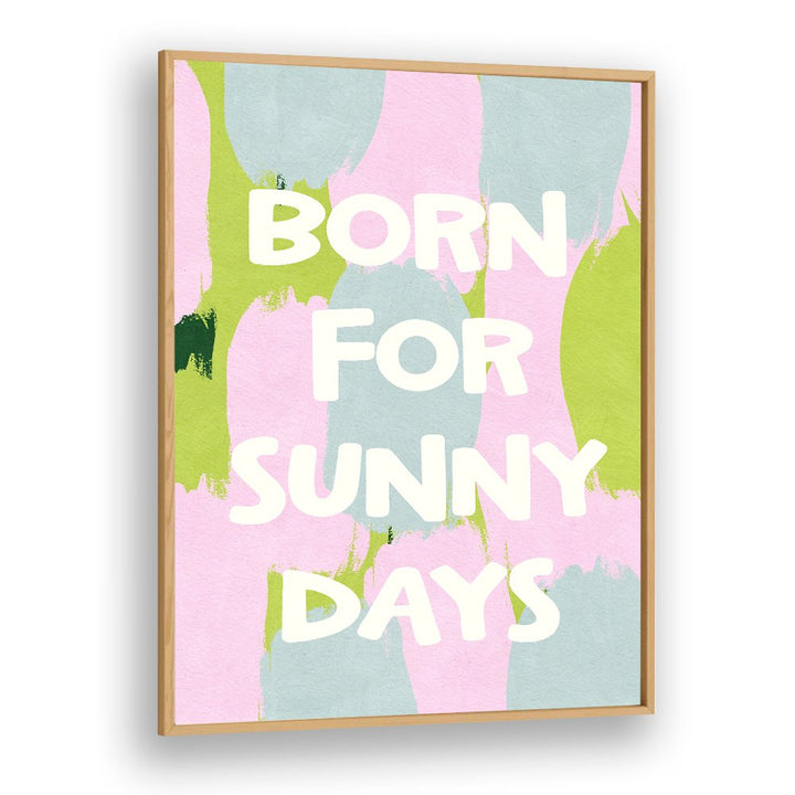 BORN FOR SUNNY DAYS