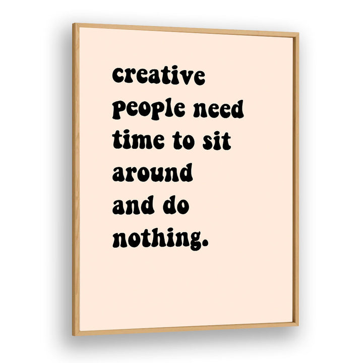 CREATIVE PEOPLE SIT AROUND , QUOTES & TYPOGRAPHY POSTERS