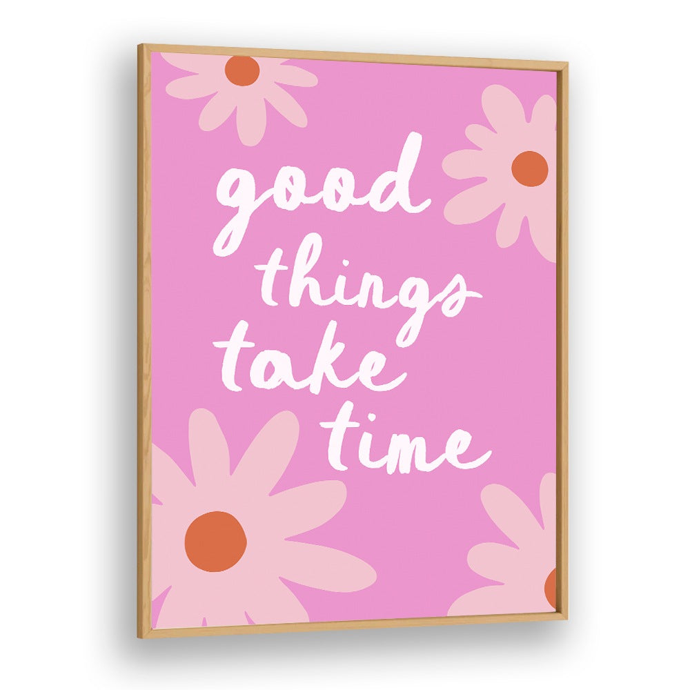 GOOD THINGS TAKE TIME