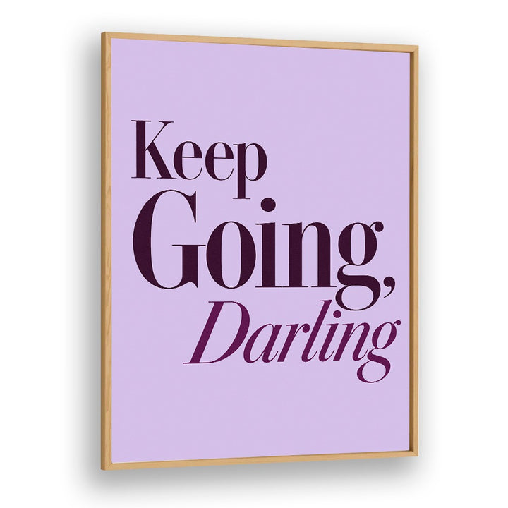 KEEP GOING DARLING